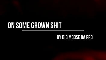 On Some Grown s. by Big Moose Da Pro